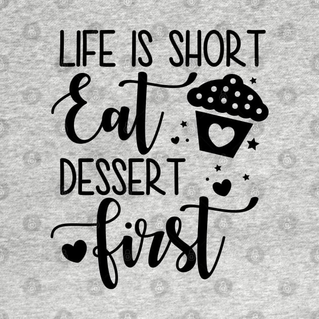 Life Is Short Eat Dessert First by defytees